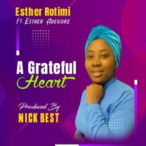 Music: Esther Rotimi - A Grateful  Heart ft Esther Adegoke