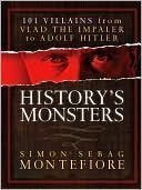 History's Monsters: 101 Villains from Vlad the Impaler to Adolf HitlerBy Simon Sebag Montefiore