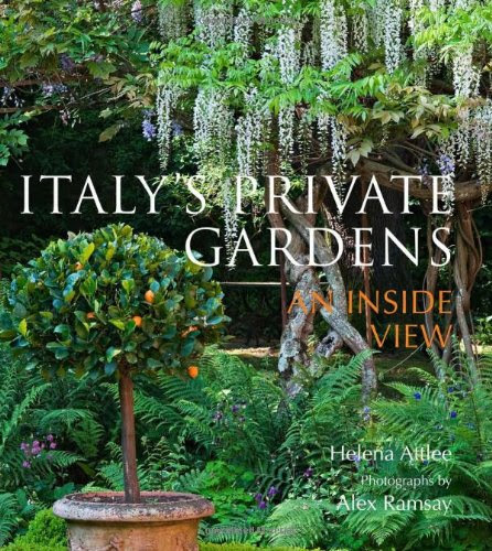 Italy's Private Gardens: An Inside View, by Helena Attlee