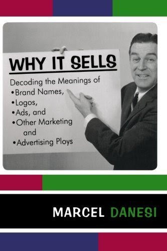Why It Sells: Decoding the Meanings of Brand Names, Logos, Ads, and Other Marketing and Advertising Ploys (The R&L Series in Mass Communica