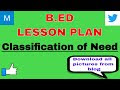 B.ed Lesson Plan Classification of Need