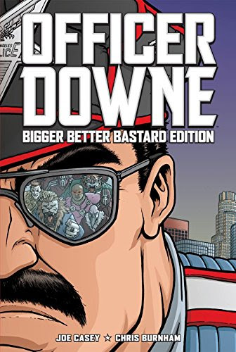 Officer Downe: Bigger Better Bastard Edition, by Joe Casey