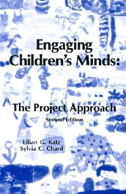 Engaging Children's Minds: The Project ApproachFrom Ablex Pub