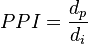 PPI = \frac{d_p}{d_i}