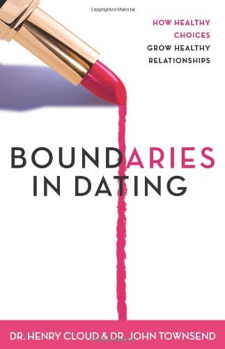 Boundaries in Dating: How Healthy Choices Grow Healthy Relationships, by Henry Cloud, John Townsend Boundaries in Dating: How Healthy Choices Grow Healthy Relationships, by Henry Cloud, John Townsend