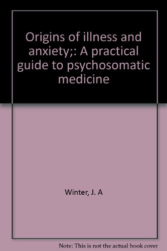 Origins of illness and anxiety;: A practical guide to psychosomatic medicine