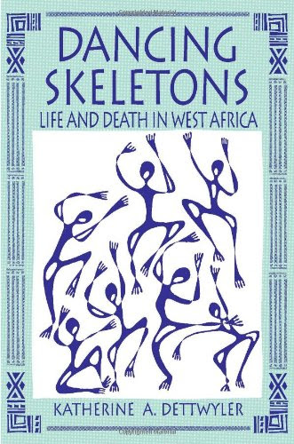 Dancing Skeletons: Life and Death in West AfricaBy Katherine A. Dettwyler