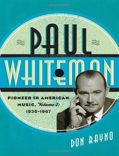 Paul Whiteman: Pioneer in American Music, 1930-1967 (Studies in Jazz), by Don Rayno