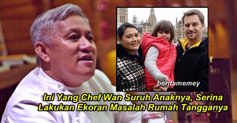 Chef Wan Suruh Anaknya, Serina Lakukan Ekoran Masalah Rumah Tangganya Untuk ......