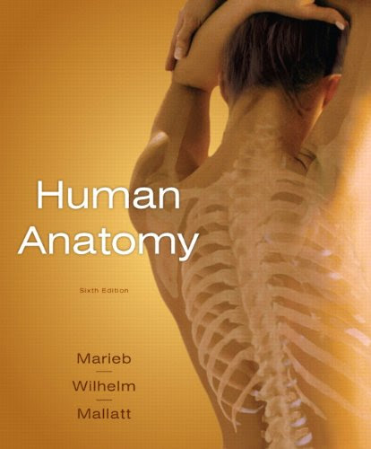 Human Anatomy (6th Edition), by Elaine N. Marieb, Patricia Brady Wilhelm, Jon B. Mallatt