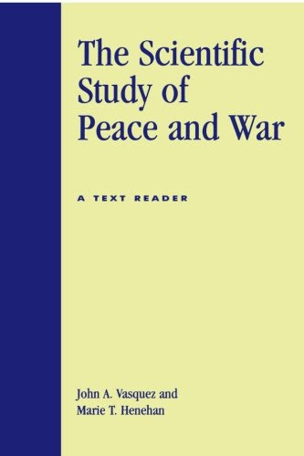 The Scientific Study of Peace and War: A Text Reader, by John A. Vasquez, Marie T. Henehan
