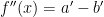 f''(x)=a'-b' f''(x)=a'-b'