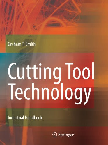 Cutting Tool Technology: Industrial Handbook, by Graham T. Smith