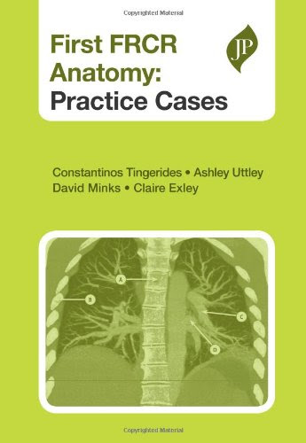 First FRCR Anatomy: Practice CasesBy Constantinos Tingerides, Ashley Uttley, David Minks, Claire Exley