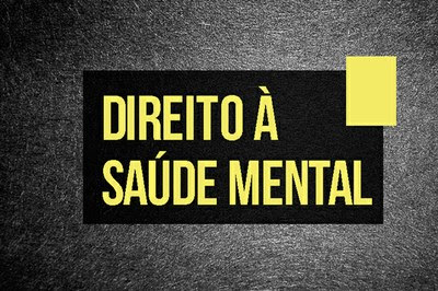 Arte retangular, fundo cinza e preto, e a expressão "Direito à saúde mental" escrita em letras amarelas