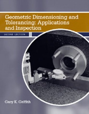 Geometric Dimensioning and Tolerancing: Applications and Inspection (2nd Edition), by Gary K. Griffith