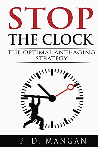 Stop the Clock: The Optimal Anti-Aging Strategy, by P. D. Mangan