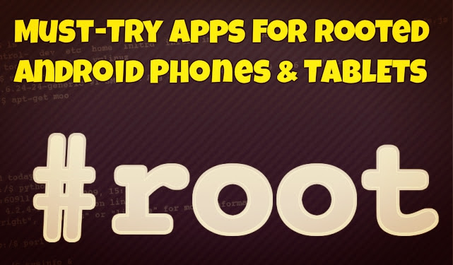 List Of Apps to Install on Your Rooted Android Phone or Tablet