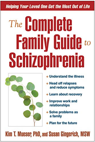 The Complete Family Guide to Schizophrenia: Helping Your Loved One Get the Most Out of Life, by Kim T. Mueser PhD, Susan Gingerich MSW