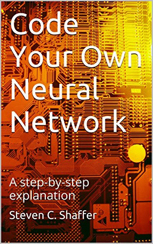 Code Your Own Neural Network: A step-by-step explanation, by Steven C. Shaffer