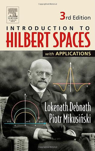 Introduction to Hilbert Spaces with Applications, Third Edition, by Lokenath Debnath, Piotr Mikusinski