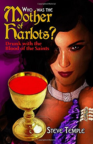 Who Was The Mother of Harlots? Drunk with the Blood of the SaintsBy Steve Temple