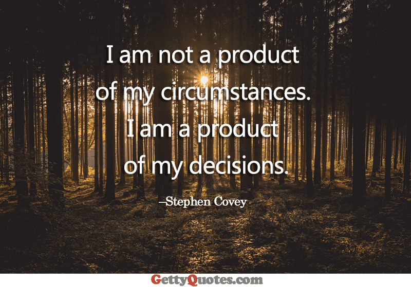 I Am A Product Of My Decisions I Am Not A Product Of My Circumstances Home Garden Com Home Decor