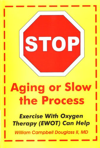 Stop Aging or Slow the Process: Exercise with Oxygen Therapy (EWOT) Can Help, by William Campbell Douglass II MD