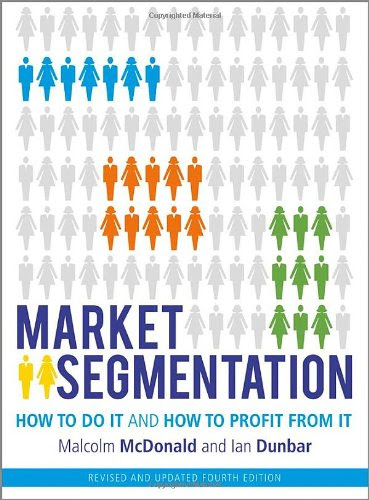 Market Segmentation: How to Do It and How to Profit from It, by Malcolm McDonald