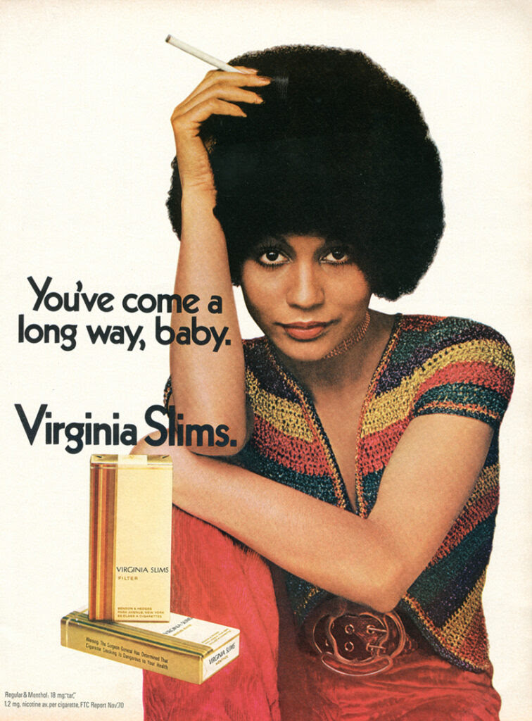 http://www.adglitz.com/wp-content/uploads/2011/01/Virginia-Slims-Cigarettes-%E2%80%9CYou%E2%80%99ve-come-a-long-way-baby%E2%80%9D-1968.jpg
