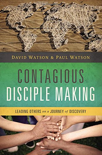 Contagious Disciple Making: Leading Others on a Journey of Discovery, by David Watson, Paul Watson Contagious Disciple Making: Leading Others on a Journey of Discovery, by David Watson, Paul Watson