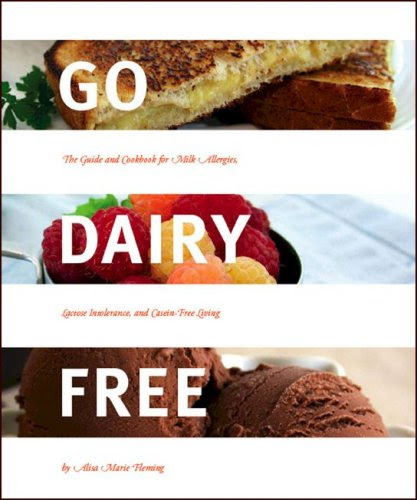 Go Dairy Free: The Guide and Cookbook for Milk Allergies, Lactose Intolerance, and Casein-Free Living, by Alisa Marie Fleming