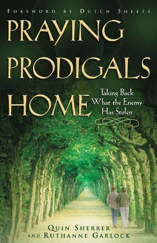 Praying Prodigals Home: Taking Back What the Enemy Has Stolen