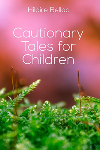 Cautionary Tales for Children, by Hilaire Belloc