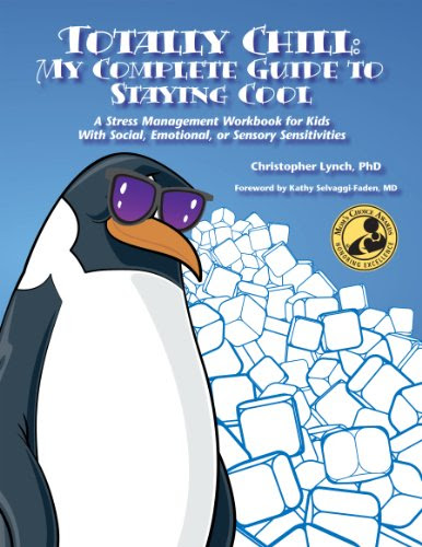 Totally Chill: My Complete Guide to Staying Cool A Stress Management Workbook for Kids With Social, Emotional, or Sensory Sensitivities
