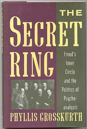 The Secret Ring: Freud's Inner Circle and the Politics of PsychoanalysisBy Phyllis Grosskurth