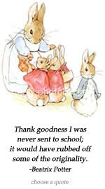 Thank goodness I was never sent to school...Beatrix Potter quote at DailyLearners.com