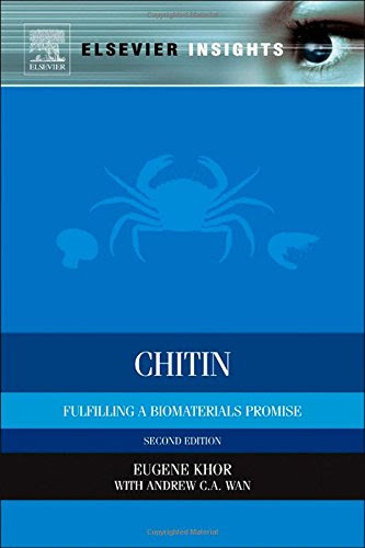 Chitin, Second Edition: Fulfilling a Biomaterials Promise (Elsevier Insights), by Eugene Khor