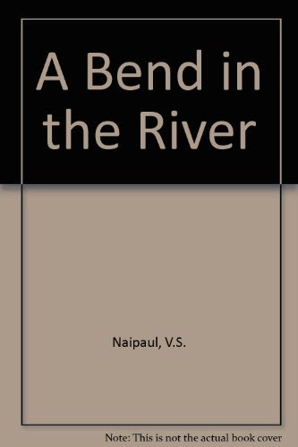 A Bend in the River, by V.S. Naipaul
