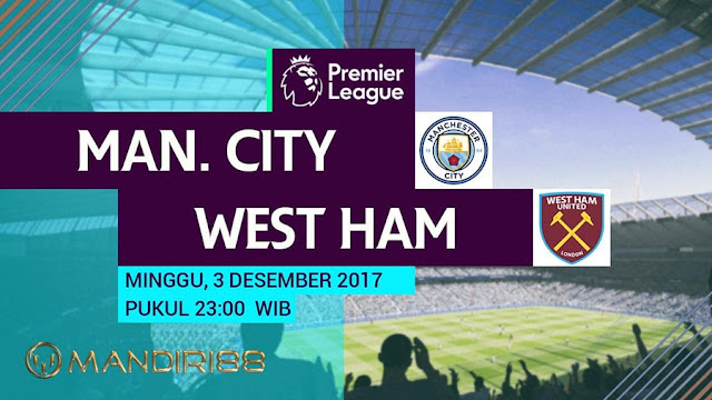 Prediksi Bola : Manchester City Vs West Ham United , Minggu 03 Desember 2017 Pukul 23.00 WIB @ RCTI
