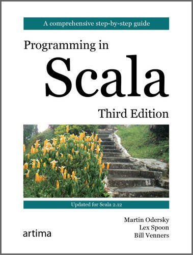 Programming in Scala: Updated for Scala 2.12, by Martin Odersky, Lex Spoon, Bill Venners
