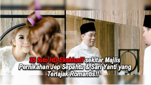 35 foto HD Eksklusif sekitar Majlis Pernikahan Jep Sepahtu & Sari Yanti yang Terlajak Romantis!!