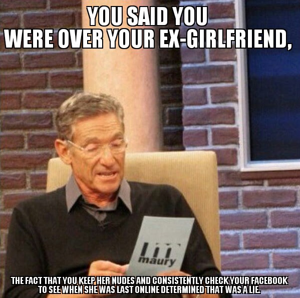 Dude I Swear I M Over Her Adviceanimals
