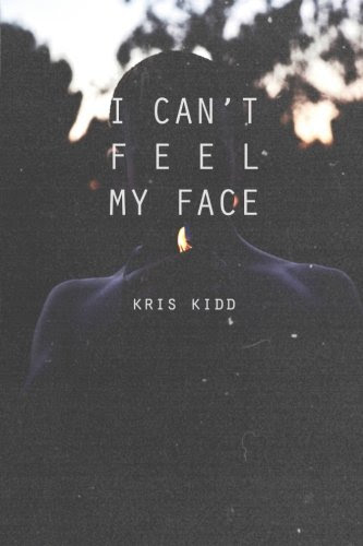 I Can't Feel My Face (The Altar Collective Presents...) (Volume 1), by Kris Kidd, The Altar Collective
