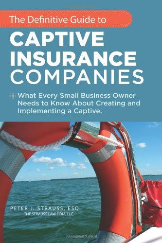 The Definitive Guide To Captive Insurance Companies: What Every Small Business Owner Needs To Know About Creating And Implementing A Captive
