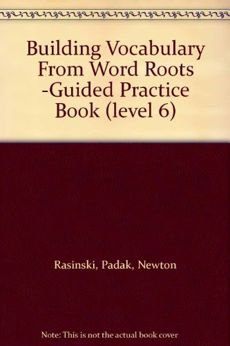 Building Vocabulary From Word Roots -Guided Practice Book (level 6), by Padak, Newton Rasinski