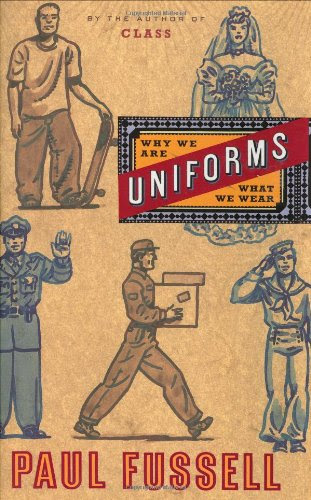 Uniforms: Why We Are What We Wear, by Paul Fussell