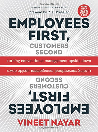 Employees First, Customers Second: Turning Conventional Management Upside Down, by Vineet Nayar
