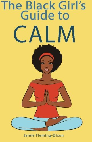The Black Girl's Guide to Calm, by Jamie Fleming-Dixon