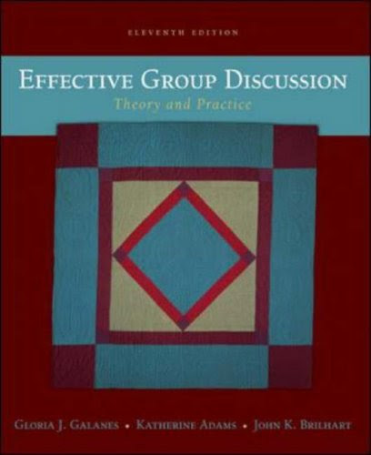 Effective Group Discussion: Theory and Practice, by GLORIA J. GALANES